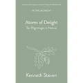 Atoms of Delight: Ten Pilgrimages in Nature - Paperback