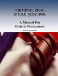 Criminal Rico: 18 U.S.C. §§1961-1968: A Manual For Federal Prosecutors: Sixth Revised Edition - Paperback