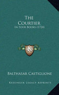 The Courtier: In Four Books (1724) - Hardcover