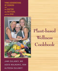 Plant-based Wellness Cookbook: Three Generations of Cooking with the Doctor, the Dietitian, and the Diva - Paperback