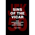 Sins of the Vicar: How Alexander Haig Murdered John F. Kennedy - Paperback