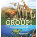 That's My Group! Using Characteristics to Group Organisms Dichotomous Key Explained Grade 6-8 Life Science - Hardcover