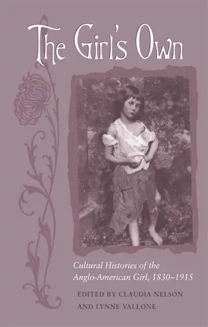 The Girl's Own: Cultural Histories of the Anglo-American Girl, 1830-1915 - Paperback