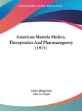 American Materia Medica, Therapeutics and Pharmacognosy (1915) - Hardcover