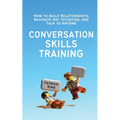 Conversation Skills Training: How to Build Relationships, Navigate Any Situation, and Talk to Anyone - Paperback