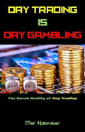 Day Trading Is Day Gambling: The Harsh Reality of Day Trading - Paperback
