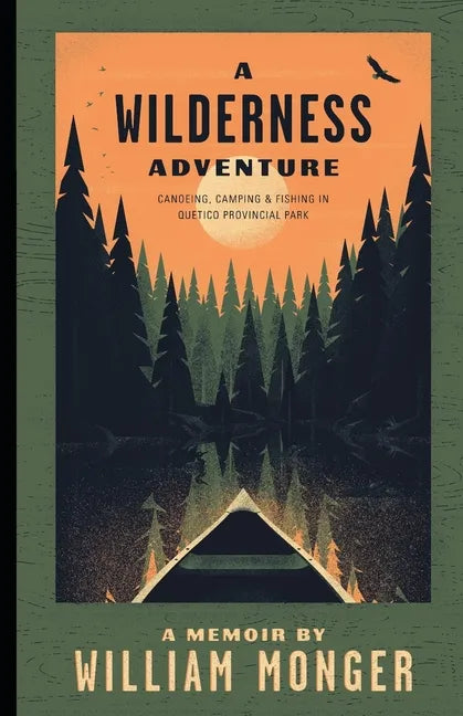 A Wilderness Adventure: Canoeing, Camping and Fishing in Quetico Provincial Park - Paperback