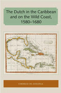 The Dutch in the Caribbean and on the Wild Coast 1580-1680 - Paperback