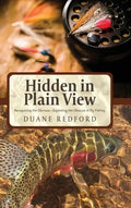 Hidden in Plain View: Recognizing the Obvious-Exploiting the Obscure in Fly Fishing - Hardcover