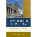 Democratic Humility: Reinhold Niebuhr, Neuroscience, and America's Political Crisis - Paperback
