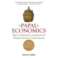 Papal Economics: The Catholic Church on Democratic Capitalism, from Rerum Novarum to Caritas in Veritate - Paperback