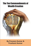 The Ten Commandments of Wealth Creation: Your Road to Riches Blueprint, for the Success you truly deserve! - Paperback