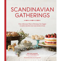 Scandinavian Gatherings: From Afternoon Fika to Christmas Eve Supper: 70 Simple Recipes for Year-Round Hygge - Paperback