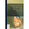 A Selection of the Birds of Brazil and Mexico: the Drawings - Hardcover