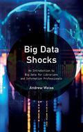 Big Data Shocks: An Introduction to Big Data for Librarians and Information Professionals - Paperback