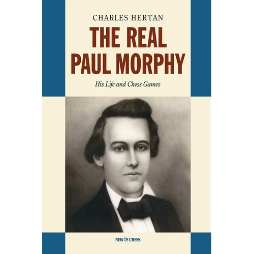 The Real Paul Morphy: His Life and Chess Games - Hardcover