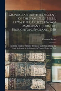 Monograph of the Descent of the Family of Beebe, From the Earliest Known Immigrant--John, of Broughton, England, 1650; Including Details of Patriotic - Paperback