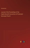 Journal of the Proceedings of the Eighty-Seventh Convention of Protestant Episcopal Church - Hardcover