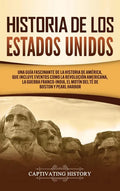 Historia de los Estados Unidos: Una guía fascinante de la historia de América, que incluye acontecimientos como la Revolución americana, la guerra fra - Hardcover