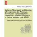 Letters of Brunswick and Hessian Officers During the American Revolution. Translated [From Schloezer's Briefwechsel] by W. L. Stone, Assisted by A. Hu - Paperback