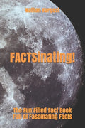 FACTSinating!: The Fun Filled Fact Book Full Of Fascinating Facts - Paperback
