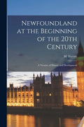 Newfoundland at the Beginning of the 20th Century: a Treatise of History and Development - Paperback