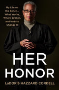 Her Honor: My Life on the Bench...What Works, What's Broken, and How to Change It - Hardcover