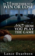 It Is Whether You Win Or Lose And How You Play The Game - Paperback