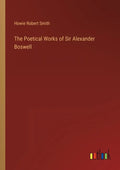The Poetical Works of Sir Alexander Boswell - Paperback