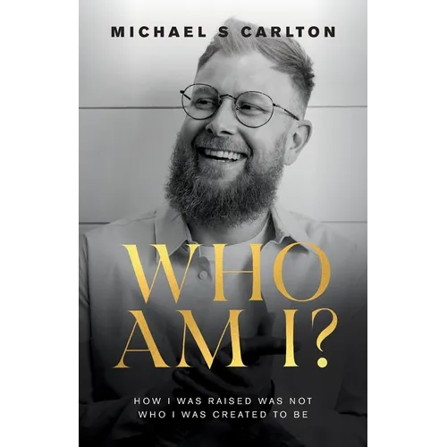 Who Am I?: How I Was Raised Was Not Who I Was Created to Be - Paperback