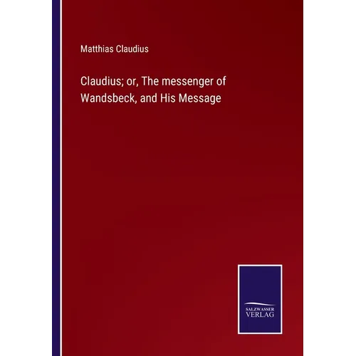 Claudius; or, The messenger of Wandsbeck, and His Message - Paperback