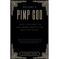 Become A PIMP GOD: How To Become The Man Women Want & The Mack She Needs - Paperback