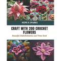 Craft with 200 Crochet Flowers: Beautiful Embellishments and Trims Book - Paperback