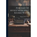 Portrait Of Myself Margaret Bourke White - Paperback