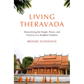 Living Theravada: Demystifying the People, Places, and Practices of a Buddhist Tradition - Paperback