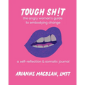 Tough Shit: The angry woman's guide to embodying change: A self-reflection & somatic journal - Paperback