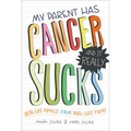 My Parent Has Cancer and It Really Sucks: Real-Life Advice from Real-Life Teens - Paperback