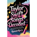 Taylor Swift Songs Decoded: The Untold Stories and Hidden Meanings Behind Her Famous Hits - Hardcover