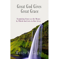 Great God Gives Great Grace: Examining Grace as the Means by which God Acts in Our Lives - Paperback