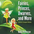 Fairies, Princes, Dwarves, and More Children's European Folktales - Paperback
