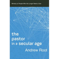 The Pastor in a Secular Age: Ministry to People Who No Longer Need a God - Paperback
