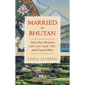 Married to Bhutan: How One Woman Got Lost, Said I Do, and Found Bliss - Paperback