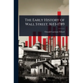 The Early History of Wall Street, 1653-1789 - Paperback