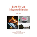 Brave Work in Indigenous Education - Hardcover