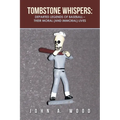 Tombstone Whispers: Departed Legends of Baseball - Their Moral (And Immoral) Lives - Paperback