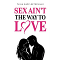 Sex Ain't The Way To Love - Paperback