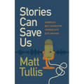 Stories Can Save Us: America's Best Narrative Journalists Explain How - Paperback