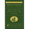 And If You Play Golf, You're My Friend: Furthur Reflections of a Grown Caddie - Paperback
