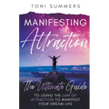 Manifesting Attraction: The Ultimate Guide to Using the Law of Attraction to Manifest Your Dream Life - Paperback