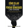 Cómo Dejar de Pensar Demasiado las Cosas: Ponte en Acción Inmediatamente y Deja de Sobrepensar Todo lo que se Cruza en tu Camino - Paperback